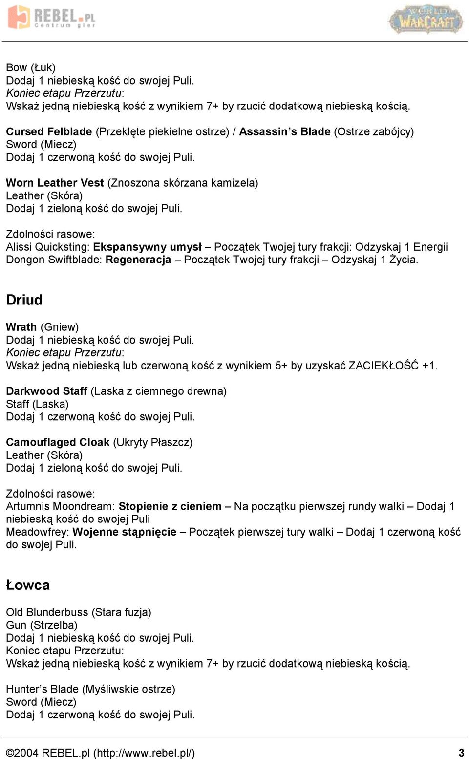Odzyskaj 1 Energii Dongon Swiftblade: Regeneracja Ż Poczatek Twojej tury frakcji Ż Odzyskaj 1 Zycia.