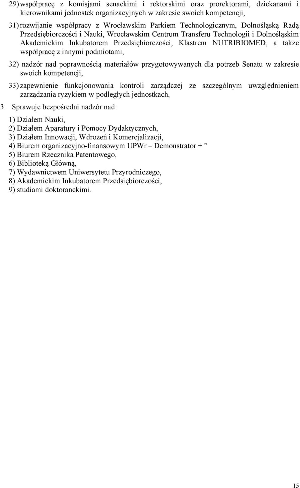 także współpracę z innymi podmiotami, 32) nadzór nad poprawnością materiałów przygotowywanych dla potrzeb Senatu w zakresie swoich kompetencji, 33) zapewnienie funkcjonowania kontroli zarządczej ze