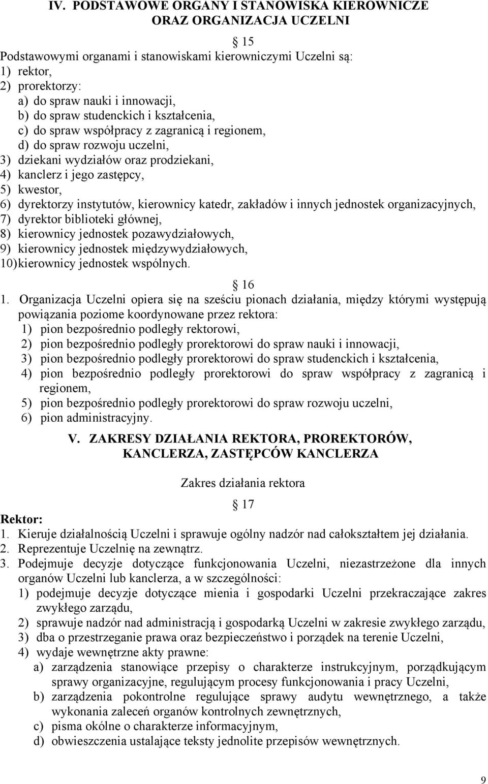 dyrektorzy instytutów, kierownicy katedr, zakładów i innych jednostek organizacyjnych, 7) dyrektor biblioteki głównej, 8) kierownicy jednostek pozawydziałowych, 9) kierownicy jednostek