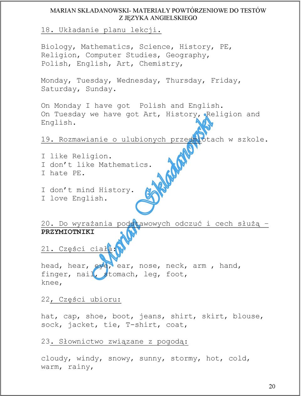 On Monday I have got Polish and English. On Tuesday we have got Art, History, Religion and English. 19. Rozmawianie o ulubionych przedmiotach w szkole. I like Religion. I don t like Mathematics.