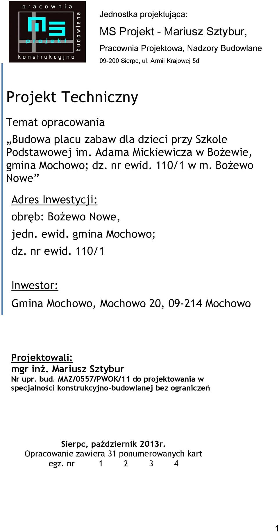 nr ewid. 110/1 w m. Bożewo Nowe Adres Inwestycji: obręb: Bożewo Nowe, jedn. ewid. gmina Mochowo; dz. nr ewid.