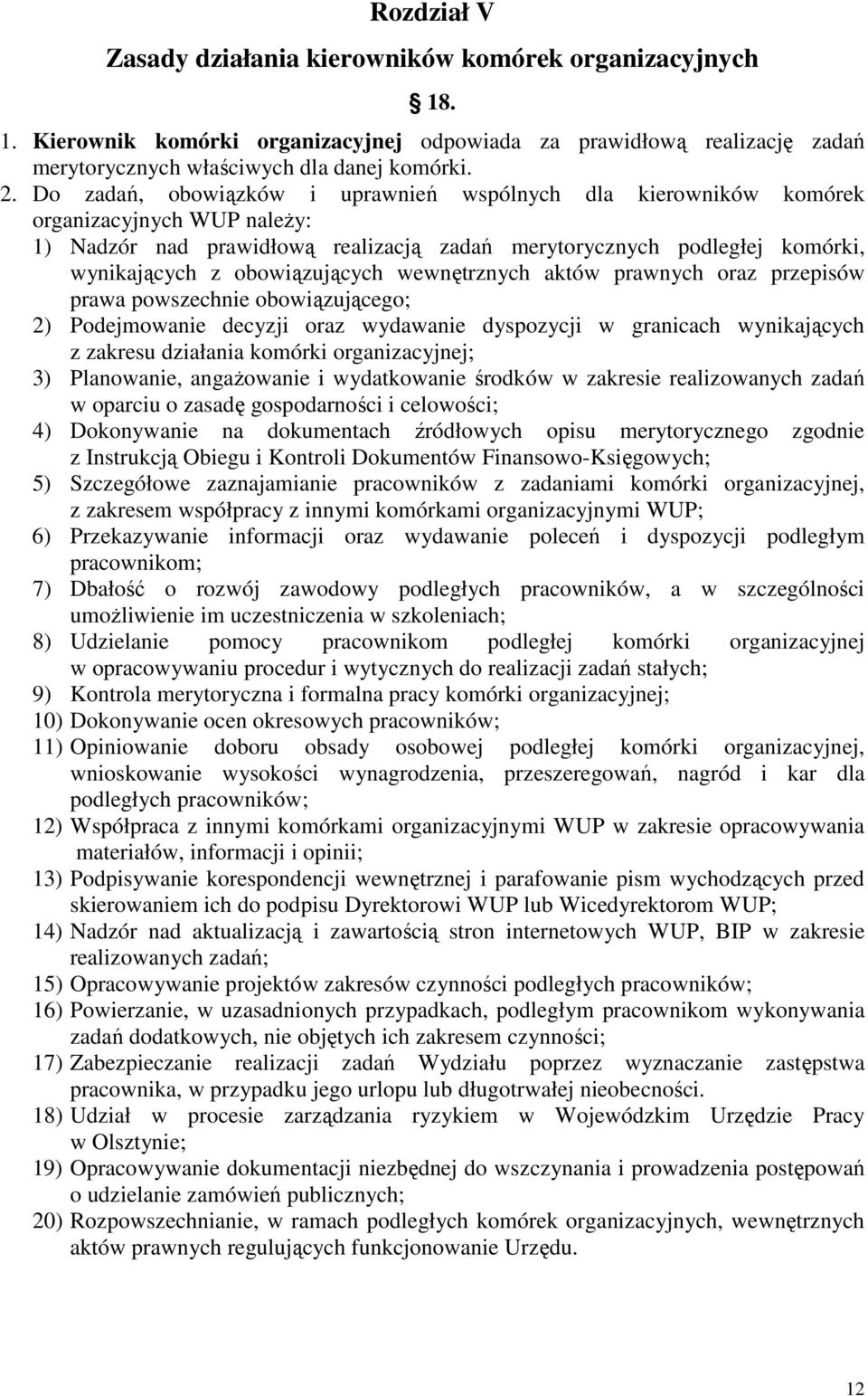 obowiązujących wewnętrznych aktów prawnych oraz przepisów prawa powszechnie obowiązującego; 2) Podejmowanie decyzji oraz wydawanie dyspozycji w granicach wynikających z zakresu działania komórki