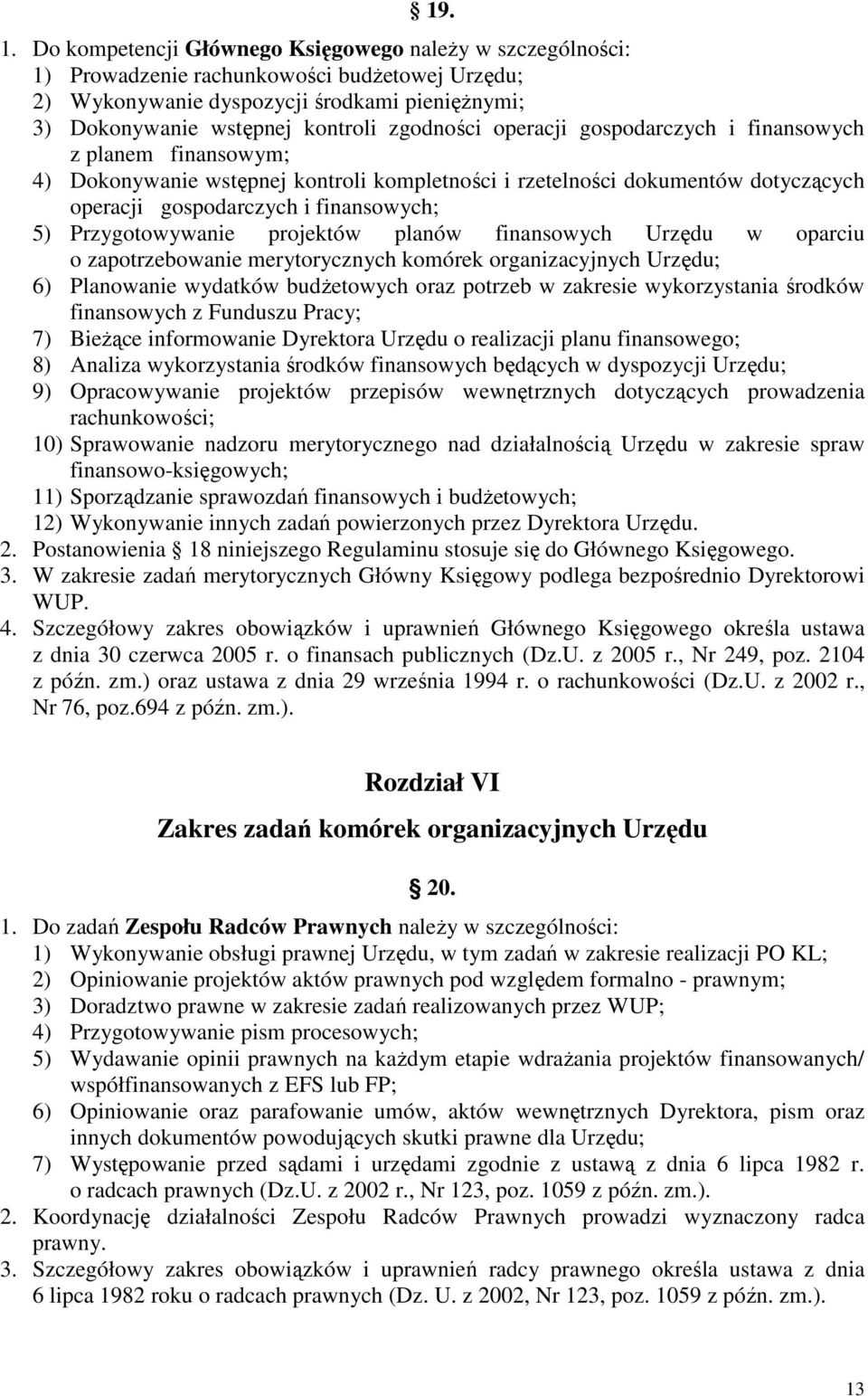 operacji gospodarczych i finansowych z planem finansowym; 4) Dokonywanie wstępnej kontroli kompletności i rzetelności dokumentów dotyczących operacji gospodarczych i finansowych; 5) Przygotowywanie