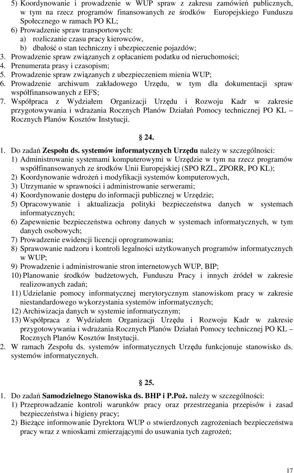 Prenumerata prasy i czasopism; 5. Prowadzenie spraw związanych z ubezpieczeniem mienia WUP; 6. Prowadzenie archiwum zakładowego Urzędu, w tym dla dokumentacji spraw współfinansowanych z EFS; 7.