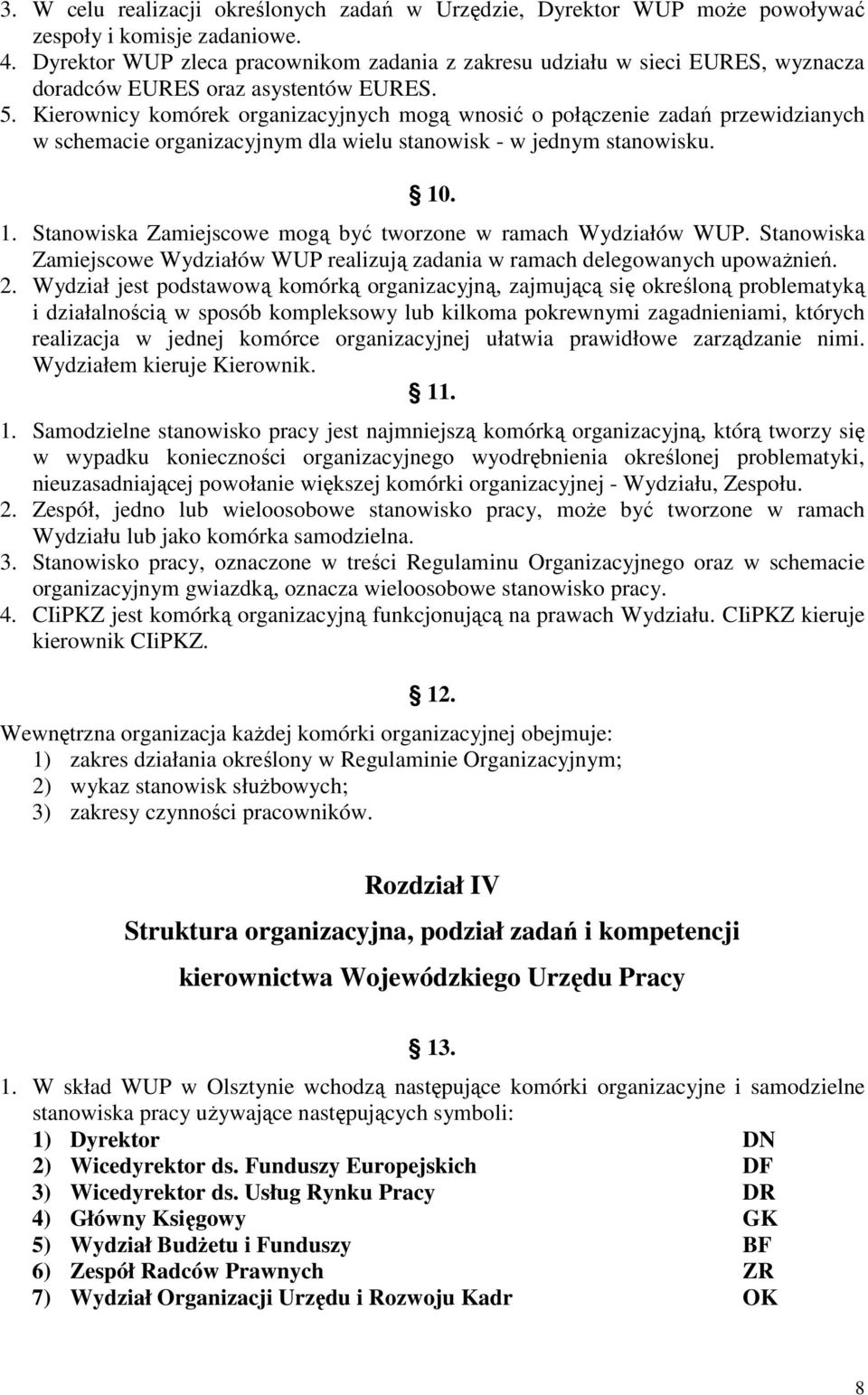 Kierownicy komórek organizacyjnych mogą wnosić o połączenie zadań przewidzianych w schemacie organizacyjnym dla wielu stanowisk - w jednym stanowisku. 10