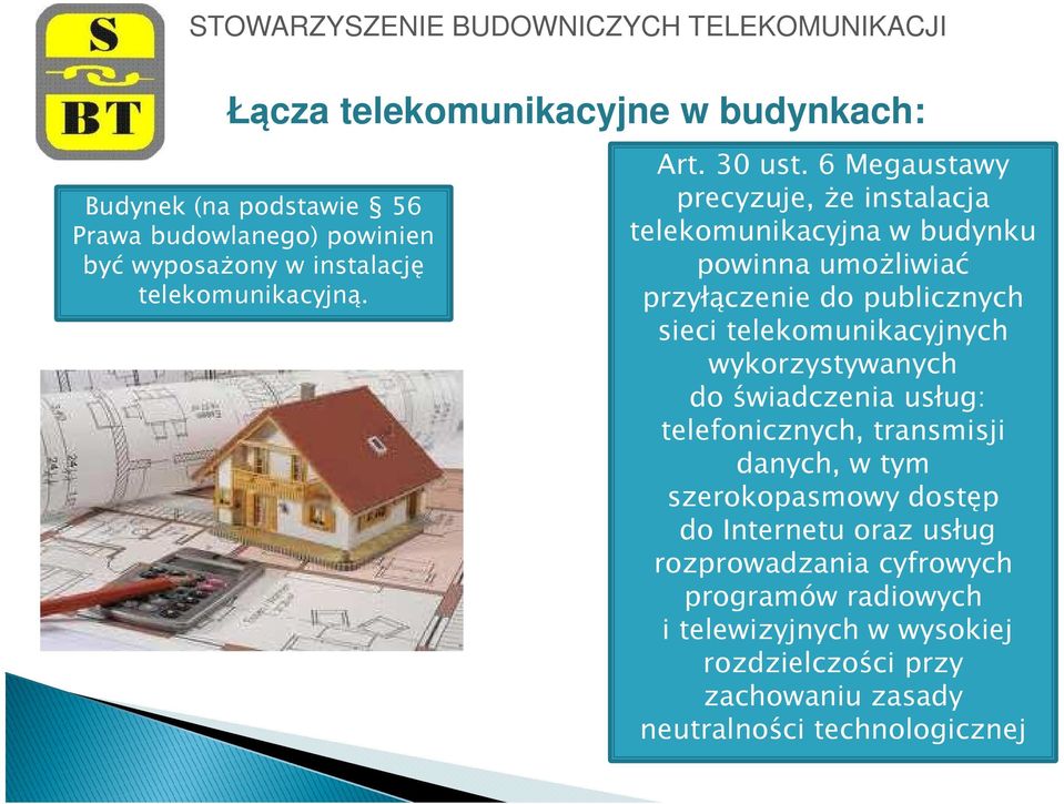 6 Megaustawy precyzuje, że instalacja telekomunikacyjna w budynku powinna umożliwiać przyłączenie do publicznych sieci telekomunikacyjnych