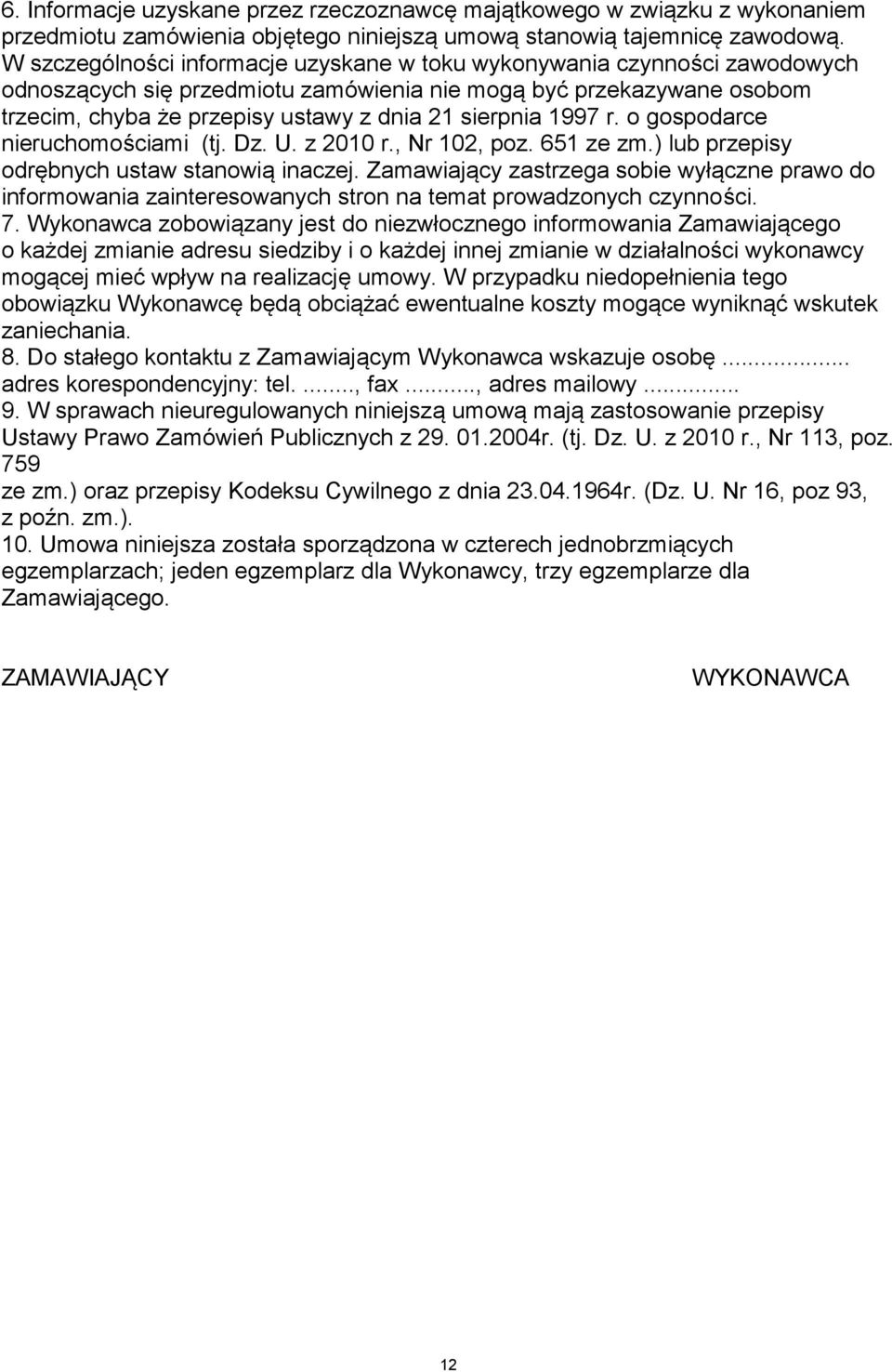 997 r. o gospodarce nieruchomościami (tj. Dz. U. z 200 r., Nr 02, poz. 65 ze zm.) lub przepisy odrębnych ustaw stanowią inaczej.