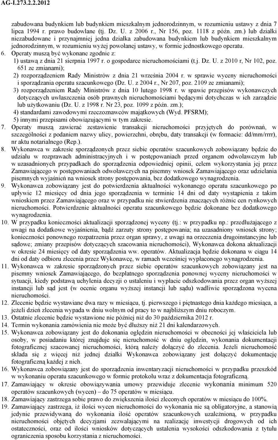 Operaty muszą być wykonane zgodnie z: 1) ustawą z dnia 21 sierpnia 1997 r. o gospodarce nieruchomościami (t.j. Dz. U. z 2010 r, Nr 102, poz.