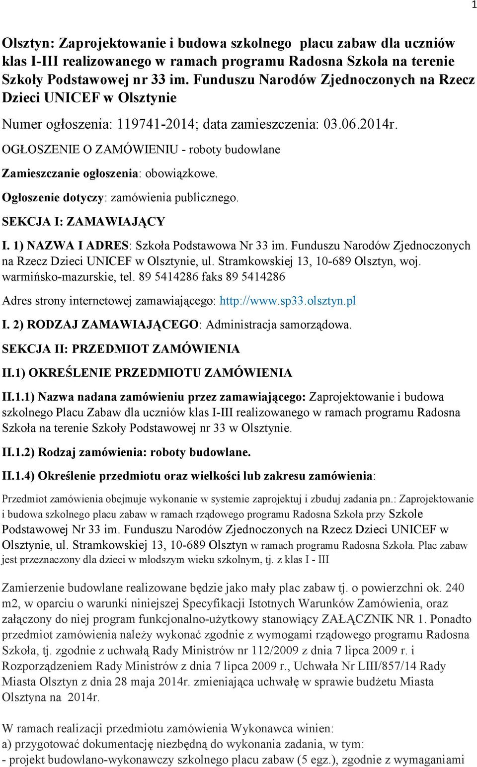 OGŁOSZENIE O ZAMÓWIENIU - roboty budowlane Zamieszczanie ogłoszenia: obowiązkowe. Ogłoszenie dotyczy: zamówienia publicznego. SEKCJA I: ZAMAWIAJĄCY I. 1) NAZWA I ADRES: Szkoła Podstawowa Nr 33 im.