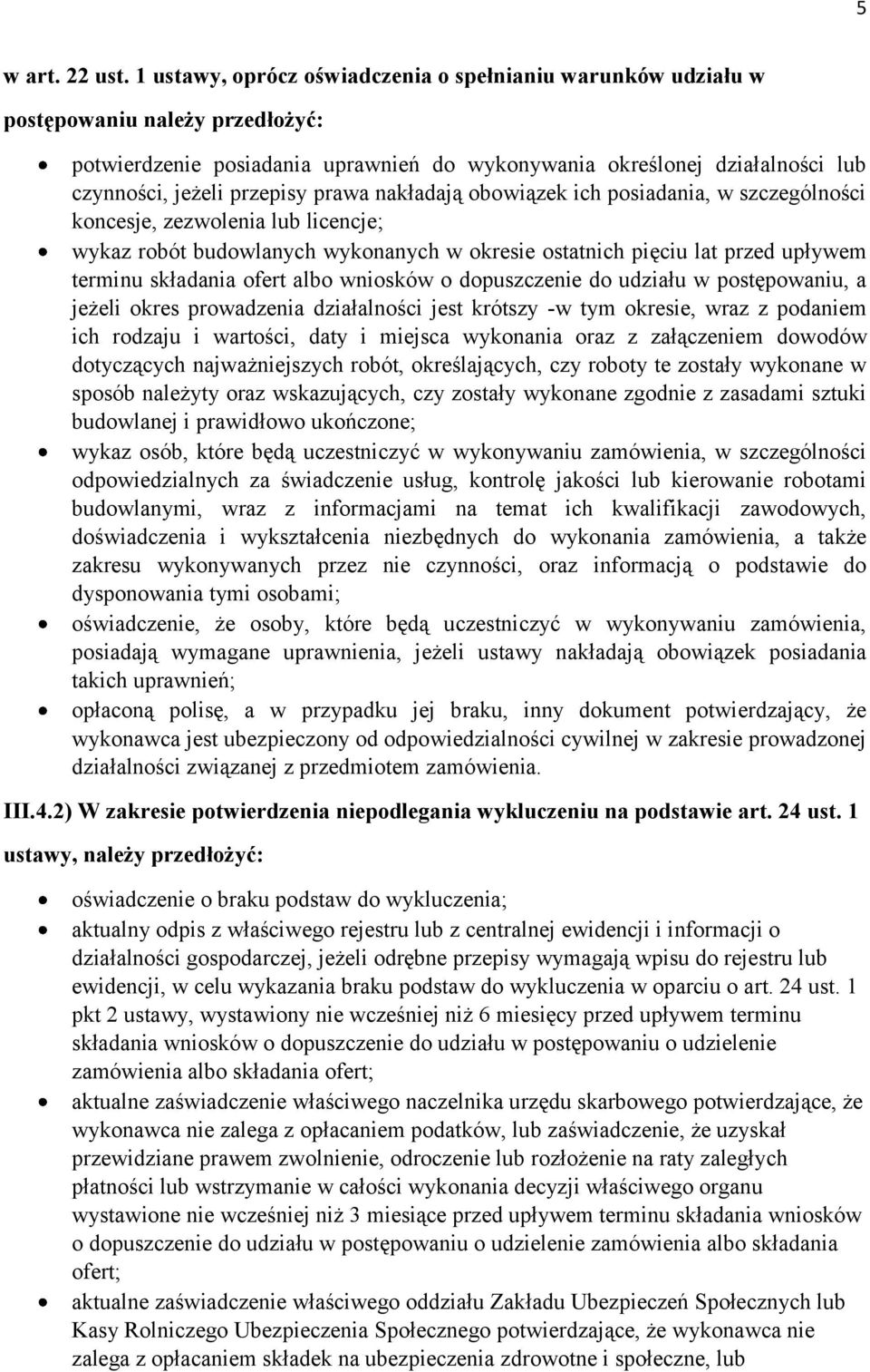 prawa nakładają obowiązek ich posiadania, w szczególności koncesje, zezwolenia lub licencje; wykaz robót budowlanych wykonanych w okresie ostatnich pięciu lat przed upływem terminu składania ofert