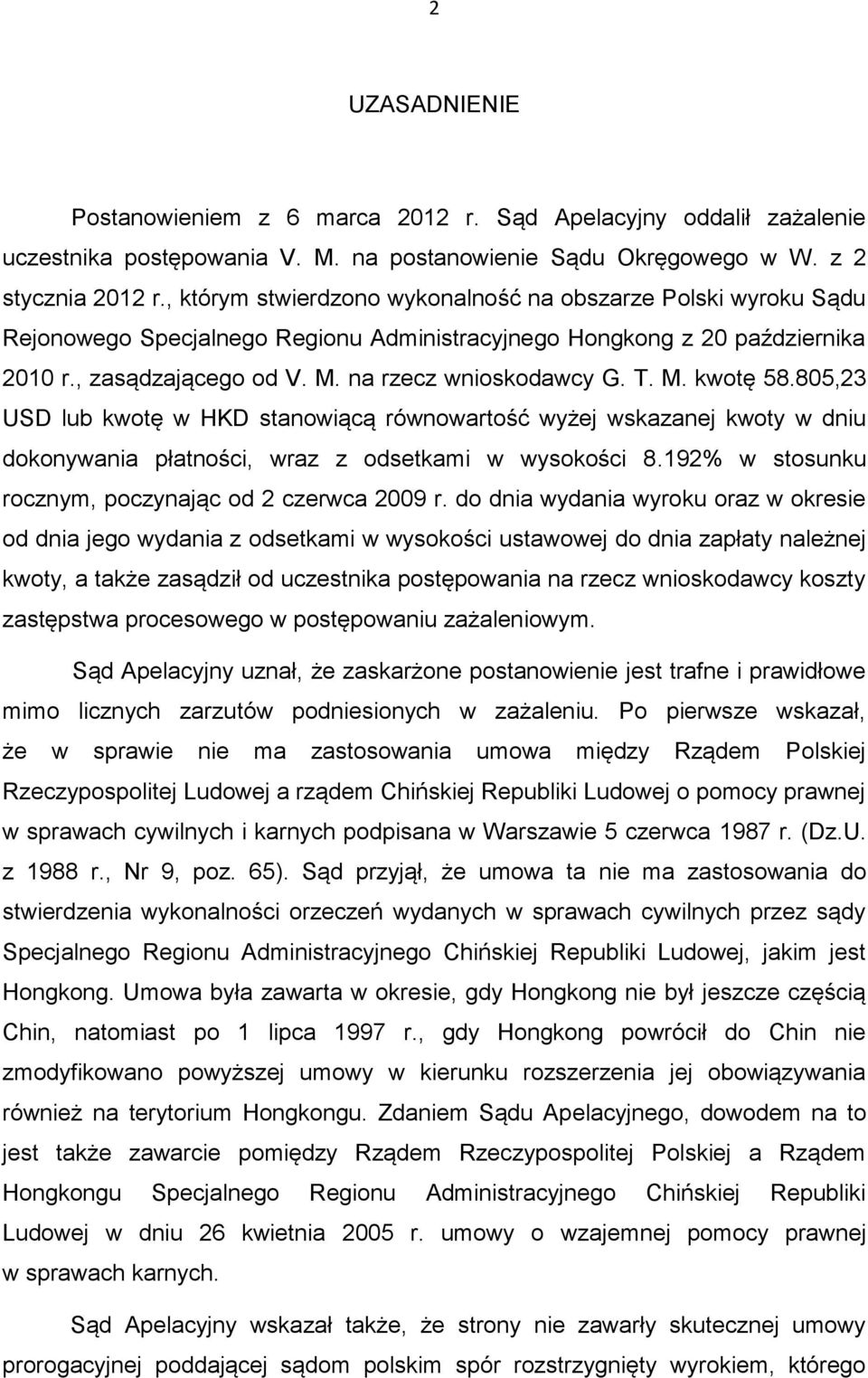 M. kwotę 58.805,23 USD lub kwotę w HKD stanowiącą równowartość wyżej wskazanej kwoty w dniu dokonywania płatności, wraz z odsetkami w wysokości 8.