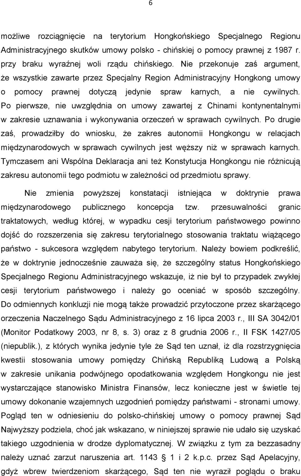 Po pierwsze, nie uwzględnia on umowy zawartej z Chinami kontynentalnymi w zakresie uznawania i wykonywania orzeczeń w sprawach cywilnych.