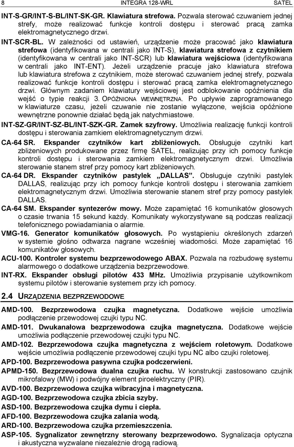 W zależności od ustawień, urządzenie może pracować jako klawiatura strefowa (identyfikowana w centrali jako INT-S), klawiatura strefowa z czytnikiem (identyfikowana w centrali jako INT-SCR) lub