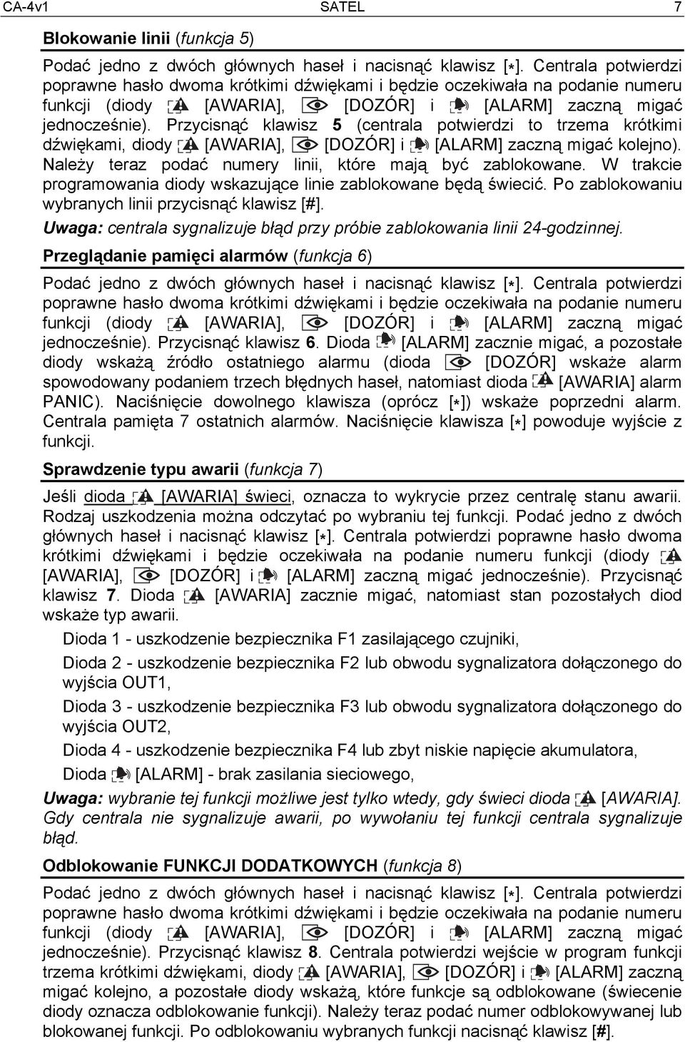 Przycisnąć klawisz 5 (centrala potwierdzi to trzema krótkimi dźwiękami, diody [AWARIA], [DOZÓR] i [ALARM] zaczną migać kolejno). Należy teraz podać numery linii, które mają być zablokowane.