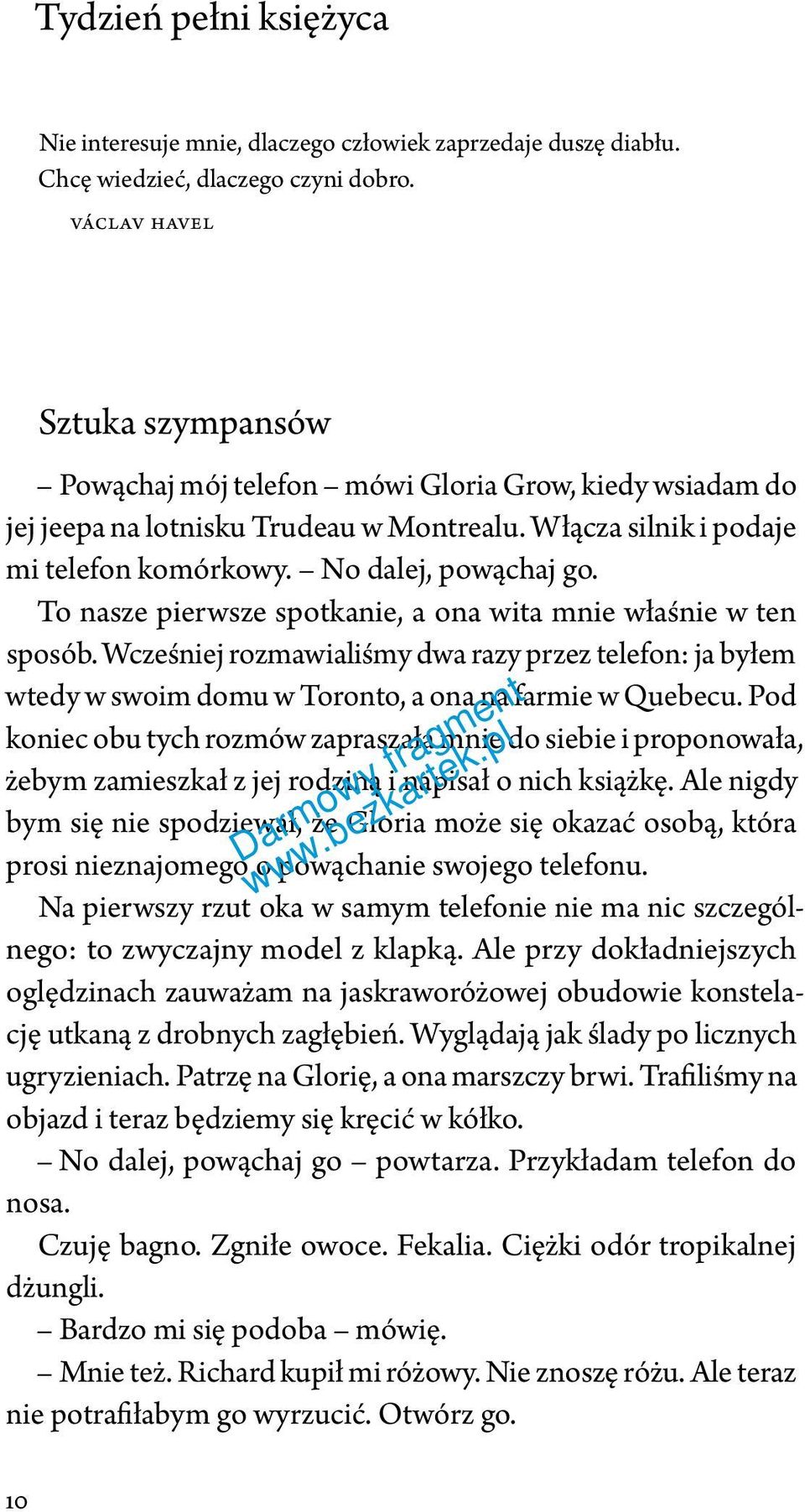 To nasze pierwsze spotkanie, a ona wita mnie właśnie w ten sposób. Wcześniej rozmawialiśmy dwa razy przez telefon: ja byłem wtedy w swoim domu w Toronto, a ona na farmie w Quebecu.