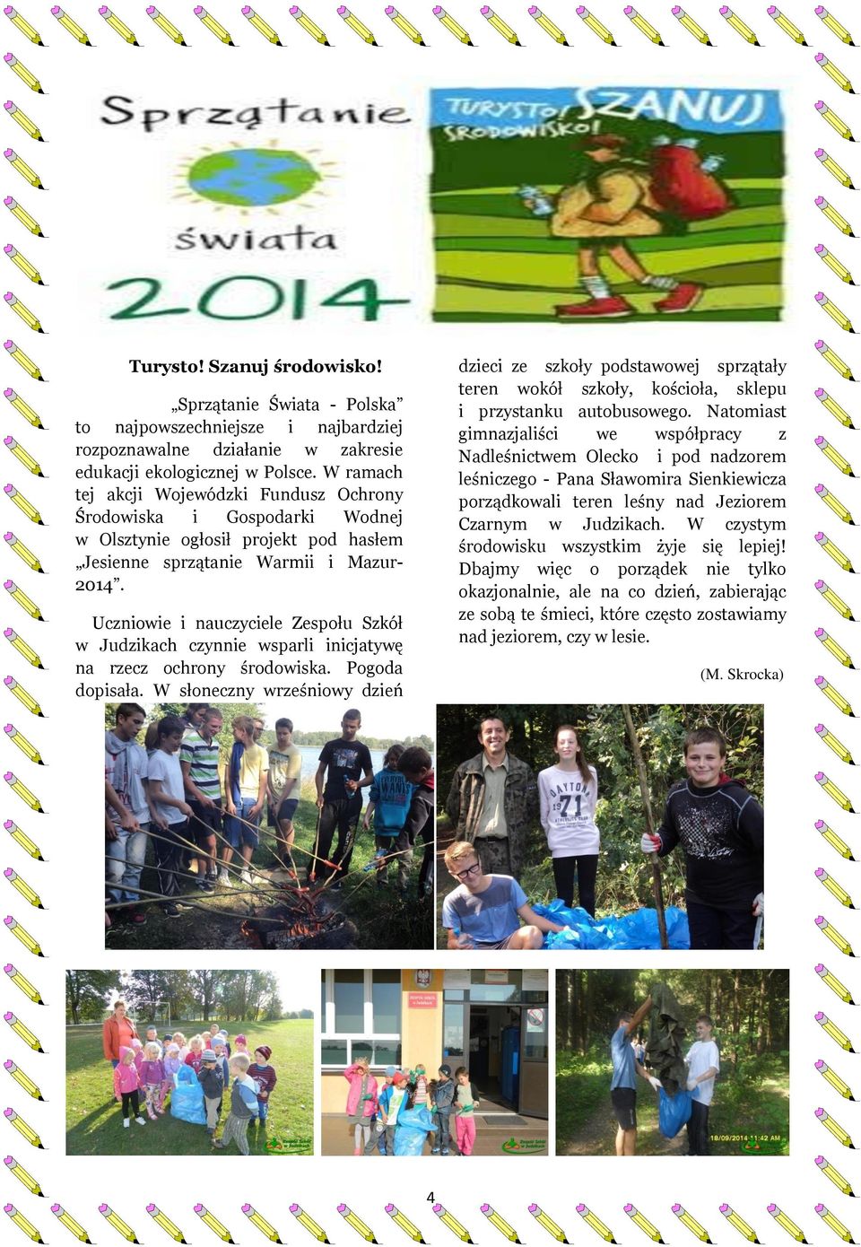 Uczniowie i nauczyciele Zespołu Szkół w Judzikach czynnie wsparli inicjatywę na rzecz ochrony środowiska. Pogoda dopisała.