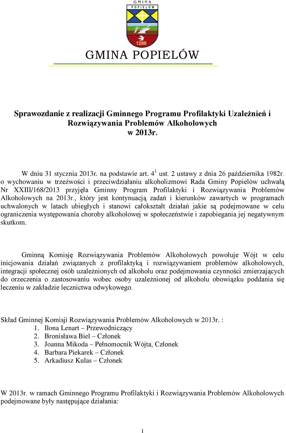 o wychowaniu w trzeźwości i przeciwdziałaniu alkoholizmowi Rada Gminy Popielów uchwałą Nr XXIII/168/2013 przyjęła Gminny Program Profilaktyki i Rozwiązywania Problemów Alkoholowych na 2013r.