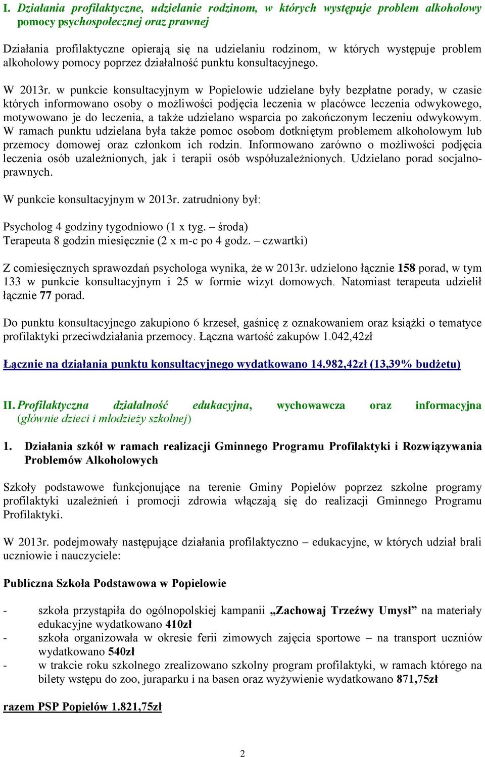 w punkcie konsultacyjnym w Popielowie udzielane były bezpłatne porady, w czasie których informowano osoby o możliwości podjęcia leczenia w placówce leczenia odwykowego, motywowano je do leczenia, a