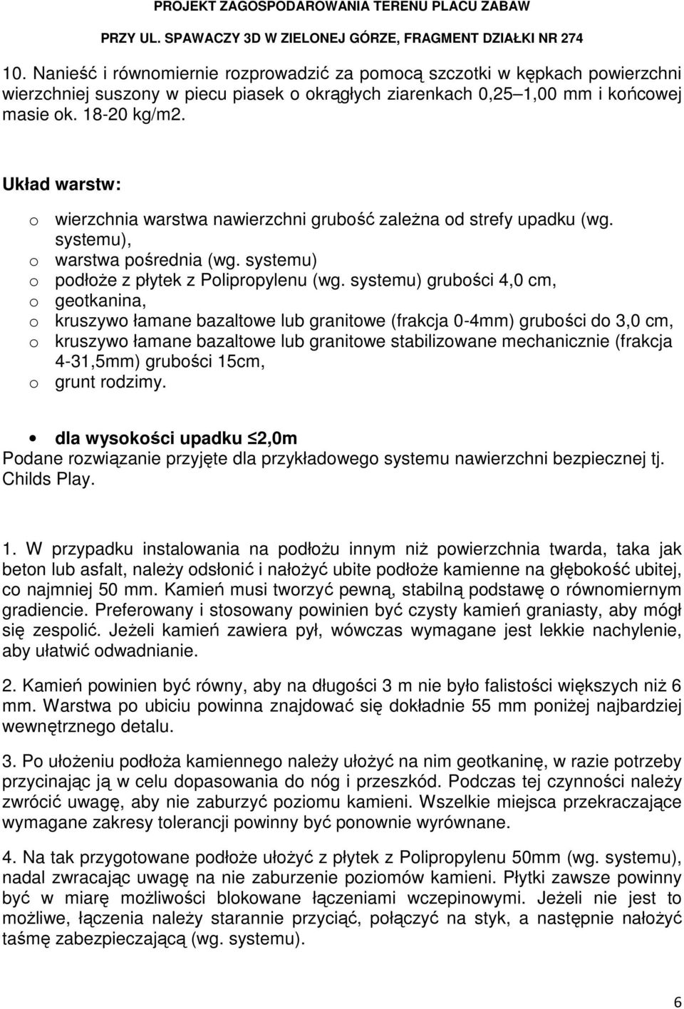 systemu) grubości 4,0 cm, o geotkanina, o kruszywo łamane bazaltowe lub granitowe (frakcja 0-4mm) grubości do 3,0 cm, o kruszywo łamane bazaltowe lub granitowe stabilizowane mechanicznie (frakcja