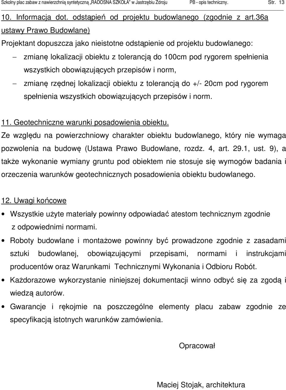 przepisów i norm, zmianę rzędnej lokalizacji obiektu z tolerancją do +/- 20cm pod rygorem spełnienia wszystkich obowiązujących przepisów i norm. 11. Geotechniczne warunki posadowienia obiektu.