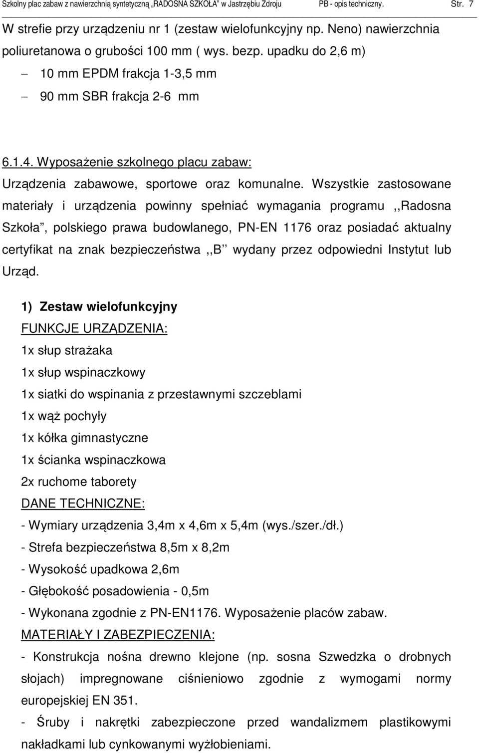 Wyposażenie szkolnego placu zabaw: Urządzenia zabawowe, sportowe oraz komunalne.