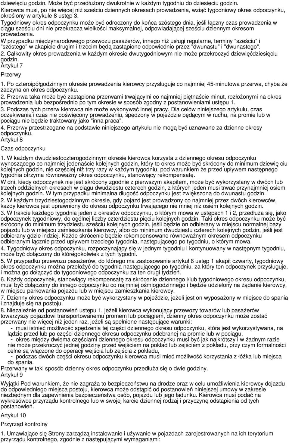 Tygodniowy okres odpoczynku może być odroczony do końca szóstego dnia, jeśli łączny czas prowadzenia w ciągu sześciu dni nie przekracza wielkości maksymalnej, odpowiadającej sześciu dziennym okresom