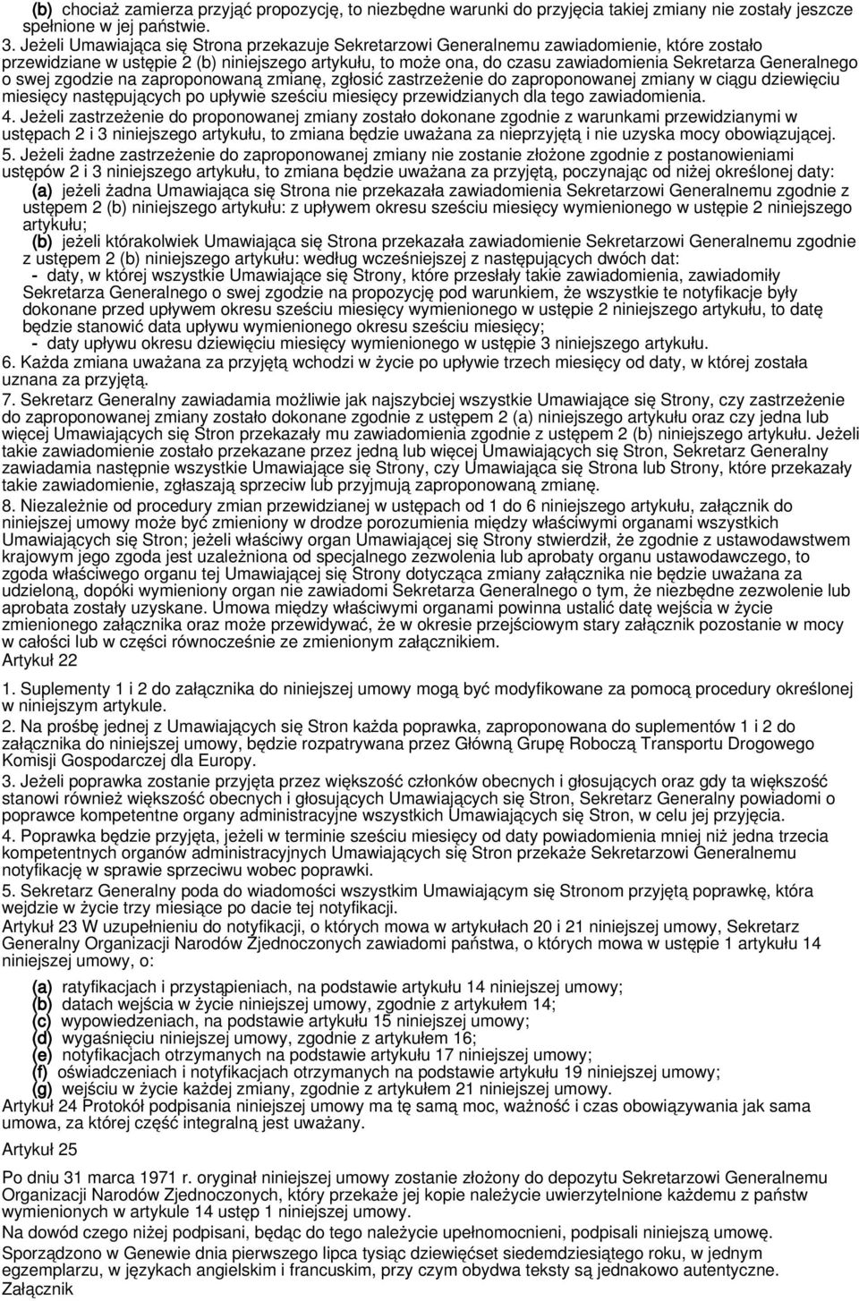 Generalnego o swej zgodzie na zaproponowaną zmianę, zgłosić zastrzeżenie do zaproponowanej zmiany w ciągu dziewięciu miesięcy następujących po upływie sześciu miesięcy przewidzianych dla tego