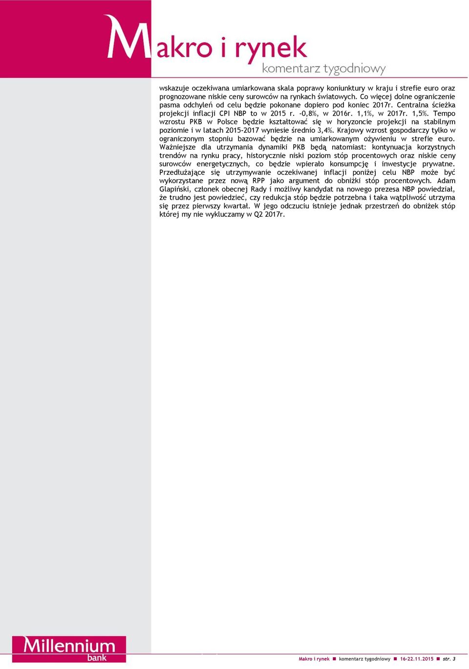 Tempo wzrostu PKB w Polsce będzie kształtować się w horyzoncie projekcji na stabilnym poziomie i w latach 2015-2017 wyniesie średnio 3,4%.