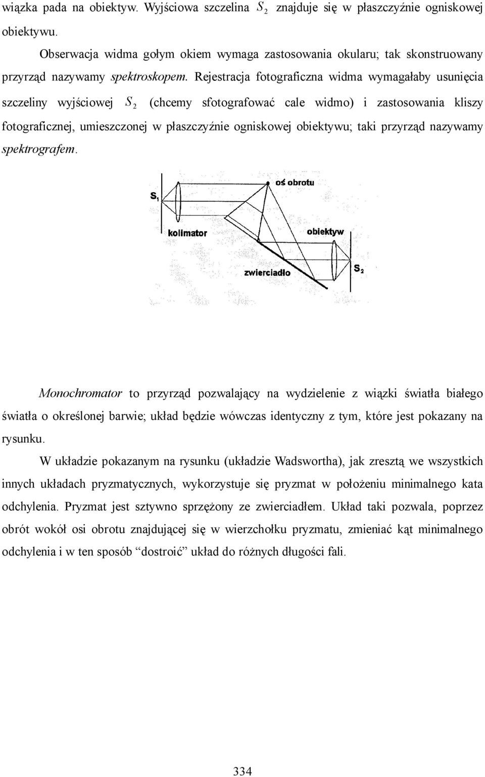 pektrograe. Moochroator to przyrząd pozwalający a wydzieleie z wiązki światła białego światła o określoej barwie; układ będzie wówcza idetyczy z ty, które jet pokazay a ryuku.