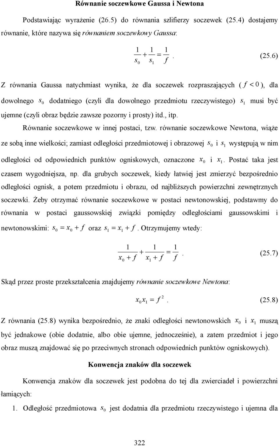 6) Z rówaia Gaua atychiat wyika, że dla oczewek rozprazających ( < ), dla dowolego dodatiego (czyli dla dowolego przediotu rzeczywitego) ui być ujee (czyli obraz będzie zawze pozory i proty) itd.