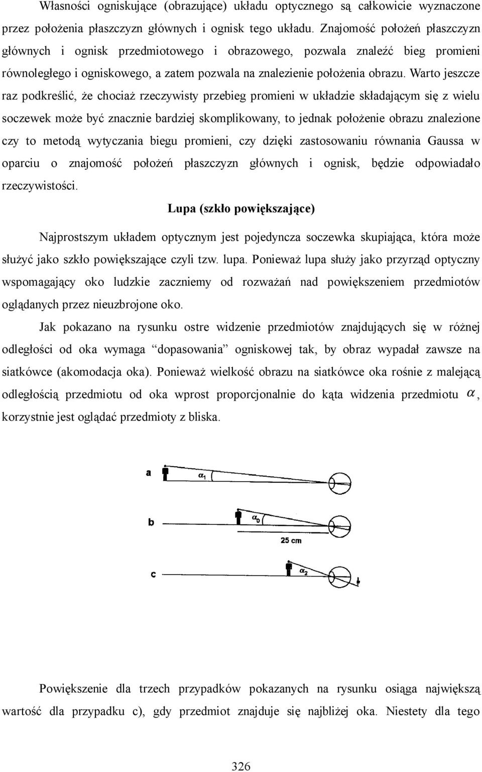 Warto jezcze raz podkreślić, że chociaż rzeczywity przebieg proiei w układzie kładający ię z wielu oczewek oże być zaczie bardziej koplikoway, to jedak położeie obrazu zalezioe czy to etodą wytyczaia