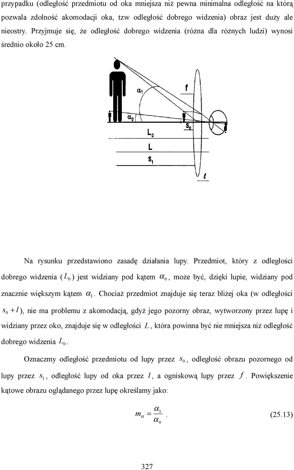 Przediot, który z odległości dobrego widzeia ( L ) jet widziay pod kąte α, oże być, dzięki lupie, widziay pod zaczie więkzy kąte α.