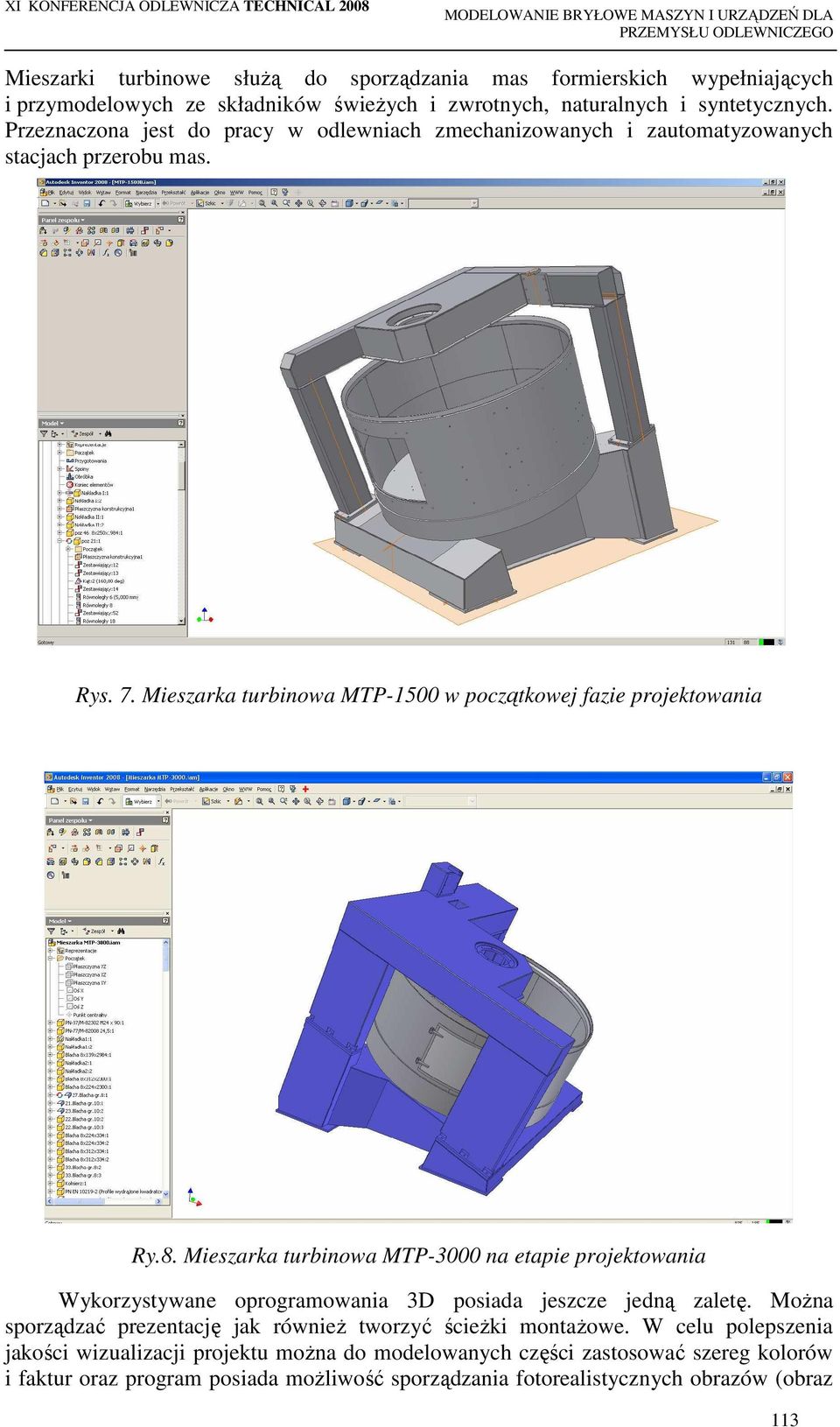 Mieszarka turbinowa MTP-3000 na etapie projektowania Wykorzystywane oprogramowania 3D posiada jeszcze jedną zaletę. MoŜna sporządzać prezentację jak równieŝ tworzyć ścieŝki montaŝowe.