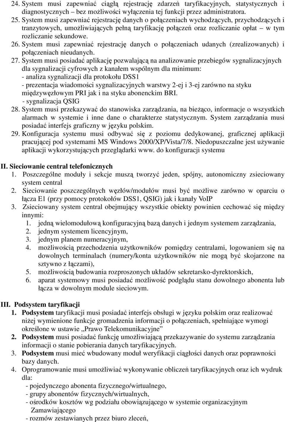 System musi zapewniać rejestrację danych o połączeniach udanych (zrealizowanych) i połączeniach nieudanych. 27.