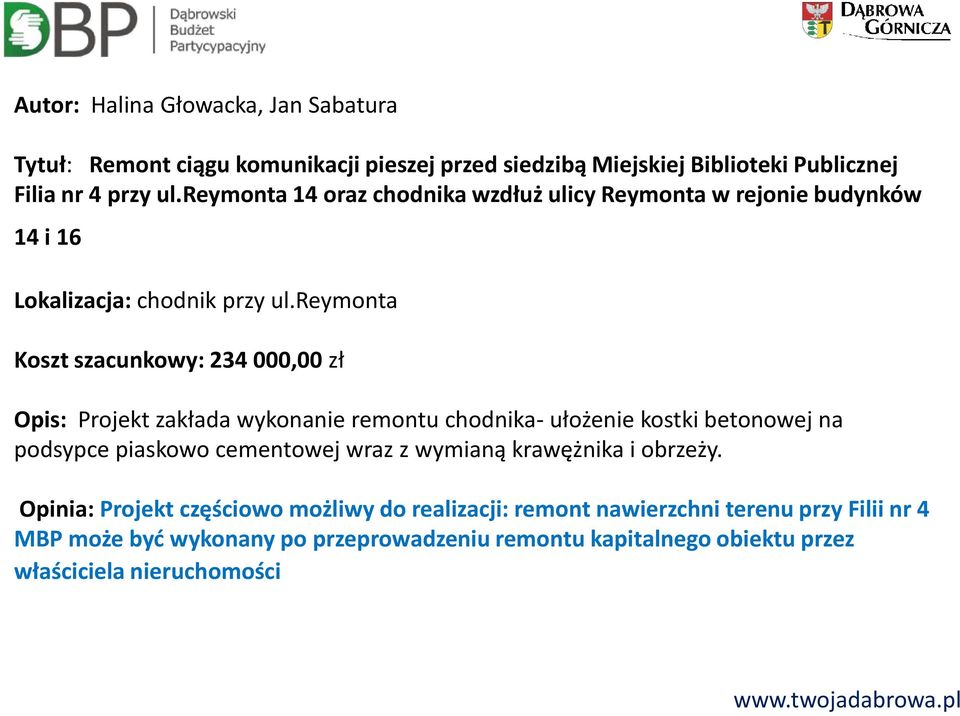 reymonta Koszt szacunkowy: 234 000,00 zł Opis: Projekt zakłada wykonanie remontu chodnika- ułożenie kostki betonowej na podsypce piaskowo cementowej wraz z