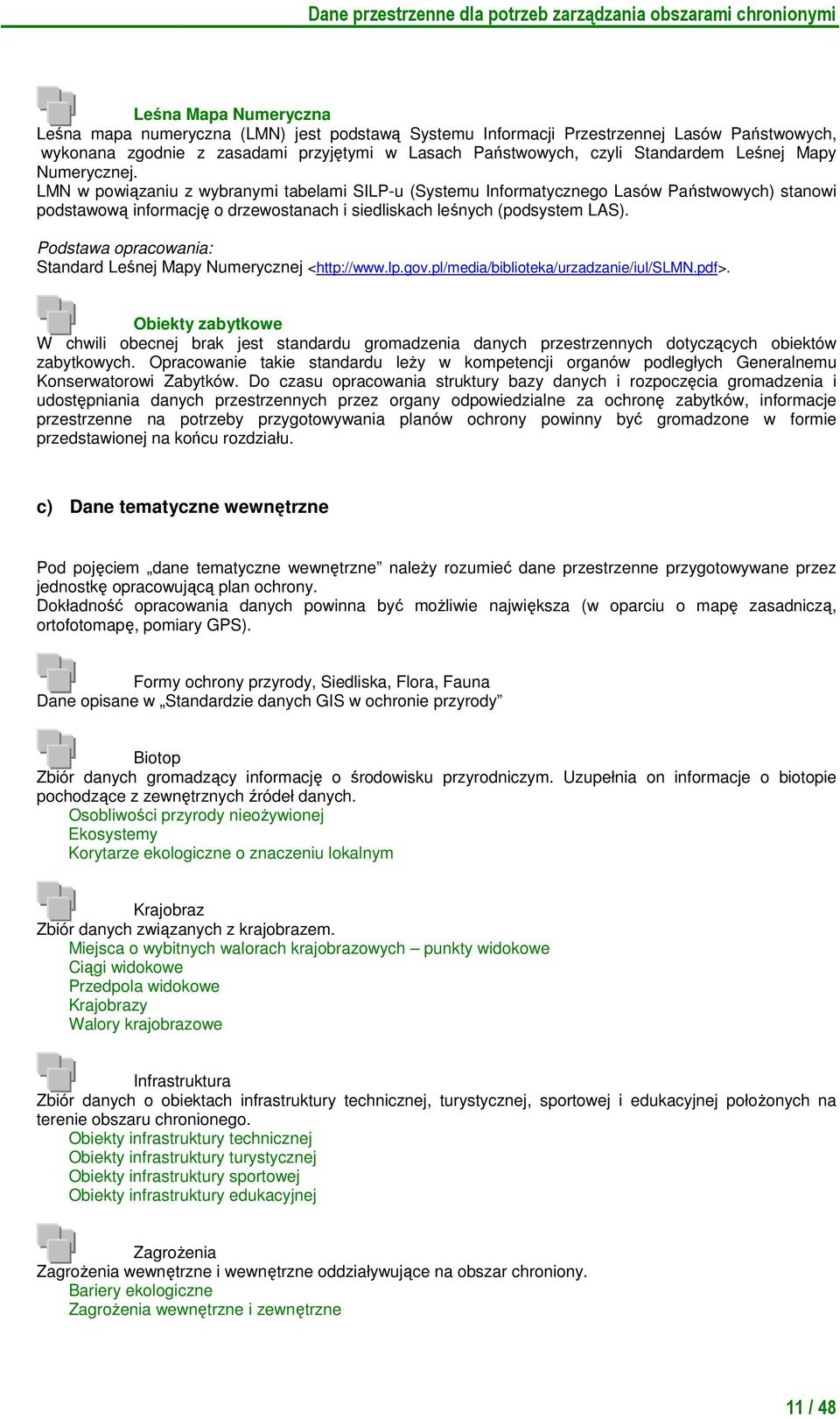 Podstawa opracowania: Standard Leśnej Mapy Numerycznej <http://www.lp.gov.pl/media/biblioteka/urzadzanie/iul/slmn.pdf>.