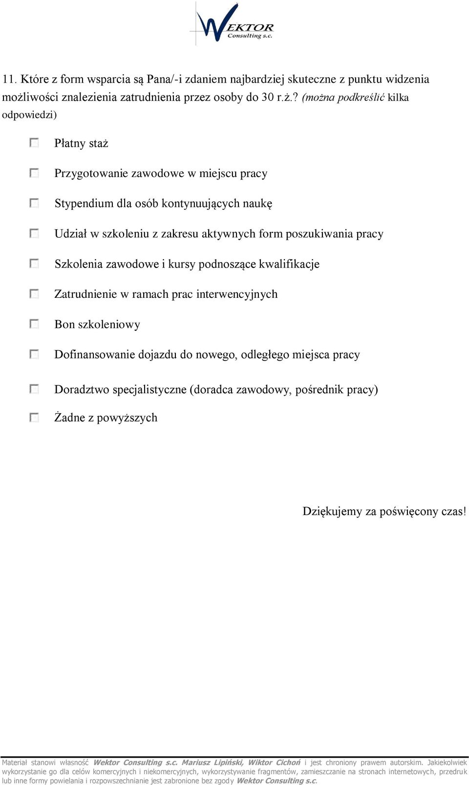 ? (można podkreślić kilka odpowiedzi) Płatny staż Przygotowanie zawodowe w miejscu pracy Stypendium dla osób kontynuujących naukę Udział w szkoleniu z