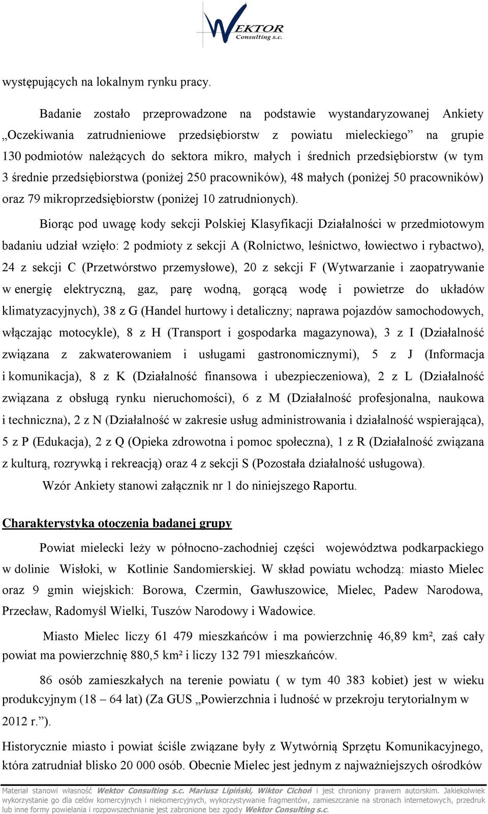 średnich przedsiębiorstw (w tym 3 średnie przedsiębiorstwa (poniżej 250 pracowników), 48 małych (poniżej 50 pracowników) oraz 79 mikroprzedsiębiorstw (poniżej 10 zatrudnionych).