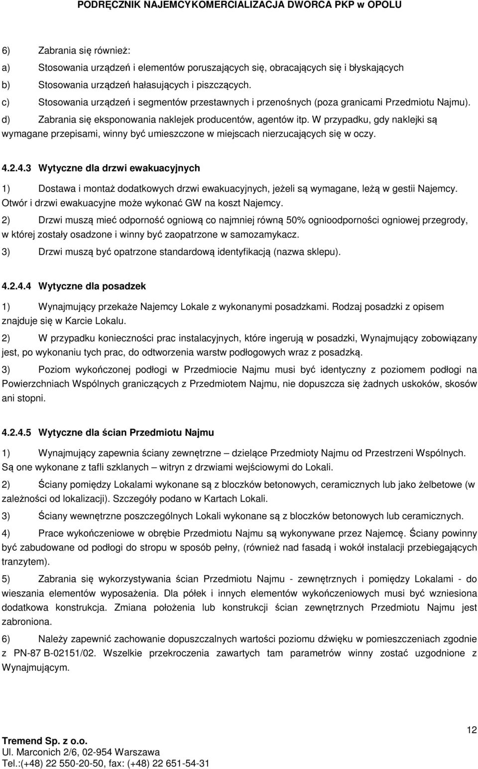 W przypadku, gdy naklejki są wymagane przepisami, winny być umieszczone w miejscach nierzucających się w oczy. 4.