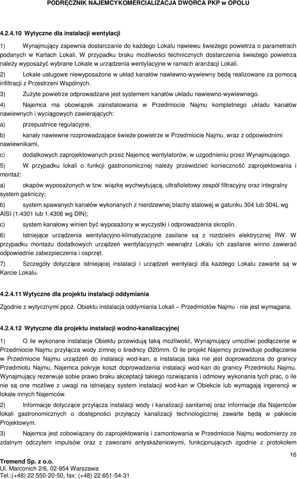 2) Lokale usługowe niewyposażone w układ kanałów nawiewno-wywiewny będą realizowane za pomocą infiltracji z Przestrzeni Wspólnych.