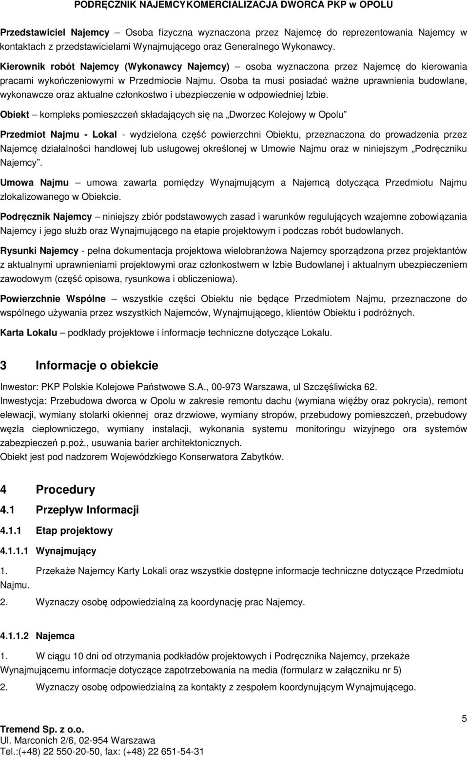 Osoba ta musi posiadać ważne uprawnienia budowlane, wykonawcze oraz aktualne członkostwo i ubezpieczenie w odpowiedniej Izbie.