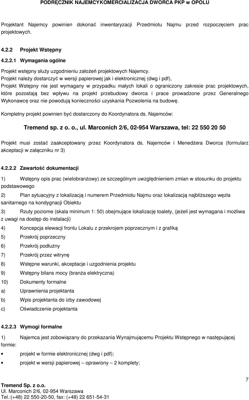 bez wpływu na projekt przebudowy dworca i prace prowadzone przez Generalnego Wykonawcę oraz nie powodują konieczności uzyskania Pozwolenia na budowę.