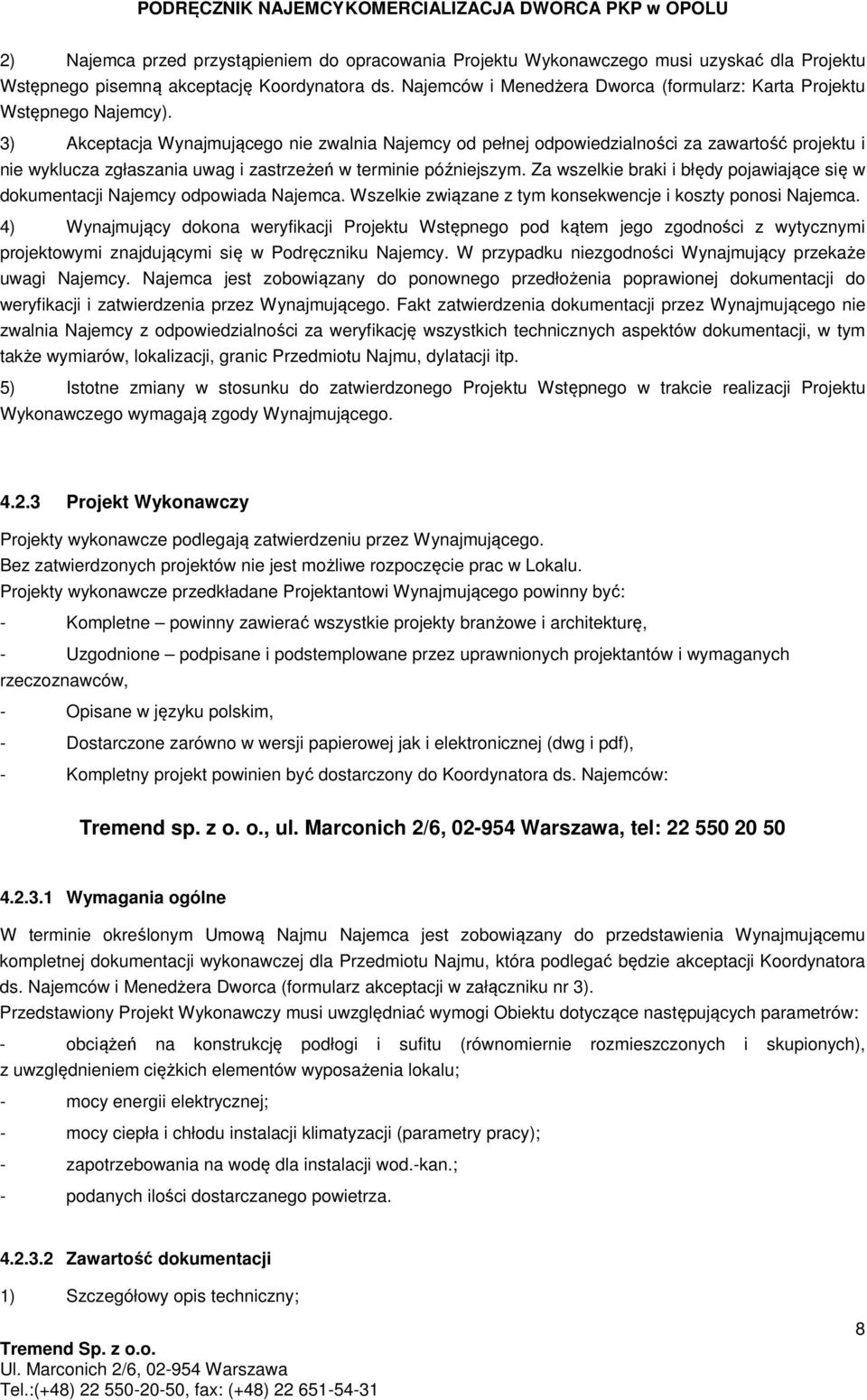 3) Akceptacja Wynajmującego nie zwalnia Najemcy od pełnej odpowiedzialności za zawartość projektu i nie wyklucza zgłaszania uwag i zastrzeżeń w terminie późniejszym.