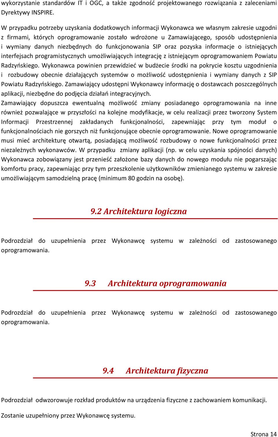 niezbędnych do funkcjonowania SIP oraz pozyska informacje o istniejących interfejsach programistycznych umożliwiających integrację z istniejącym oprogramowaniem Powiatu Radzyńskiego.