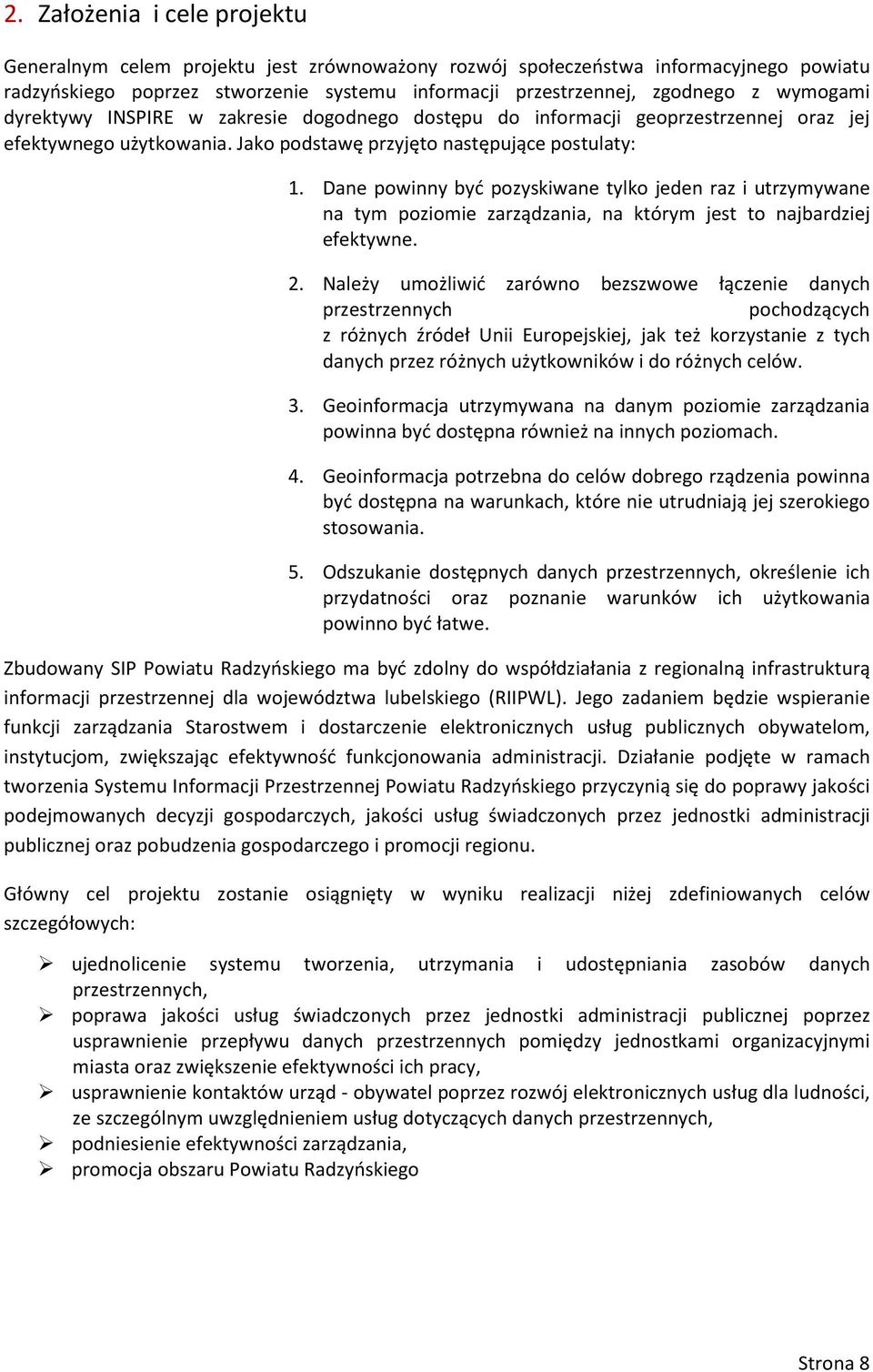 Dane powinny być pozyskiwane tylko jeden raz i utrzymywane na tym poziomie zarządzania, na którym jest to najbardziej efektywne. 2.