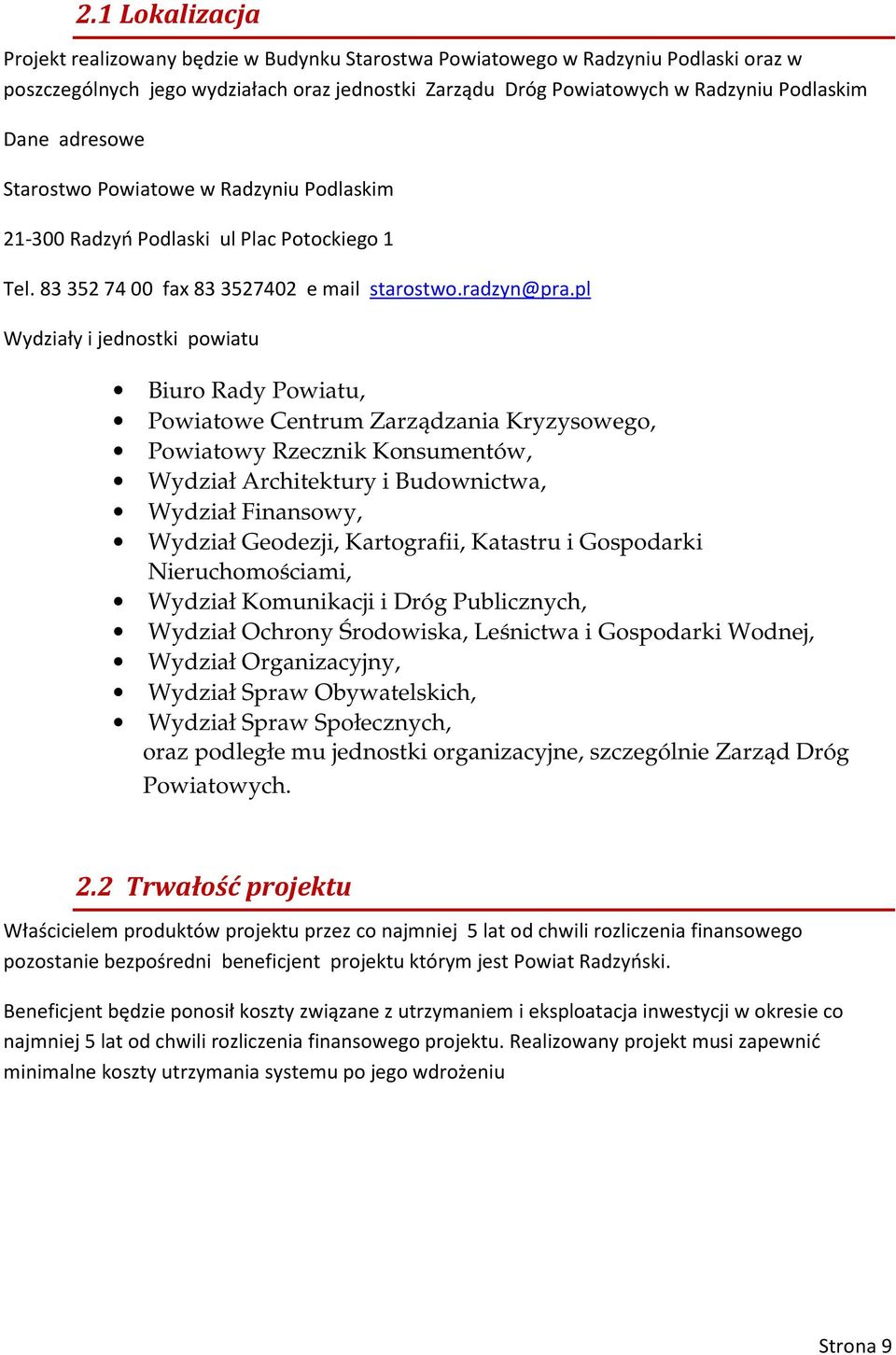 pl Wydziały i jednostki powiatu Biuro Rady Powiatu, Powiatowe Centrum Zarządzania Kryzysowego, Powiatowy Rzecznik Konsumentów, Wydział Architektury i Budownictwa, Wydział Finansowy, Wydział Geodezji,