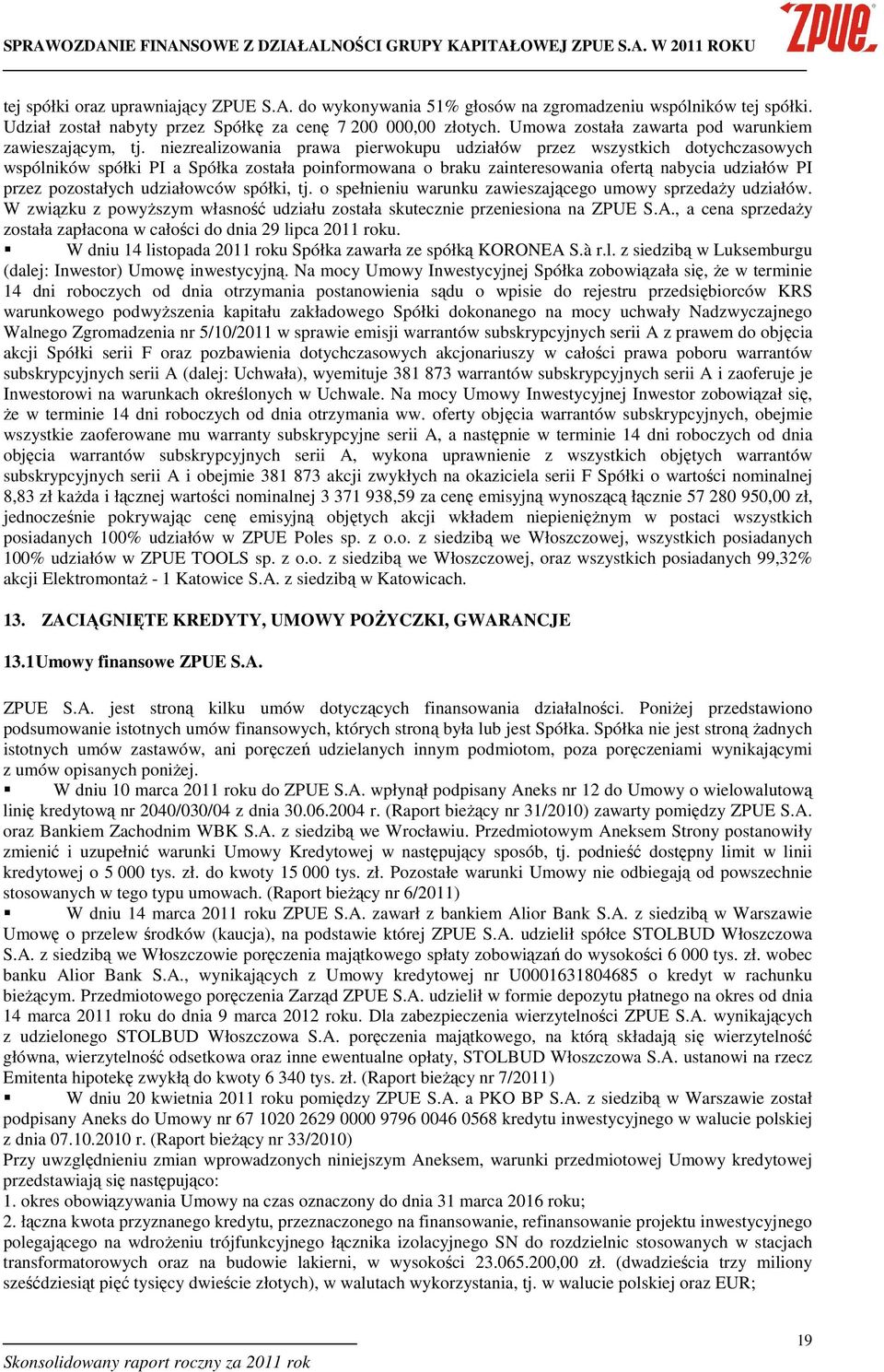 niezrealizowania prawa pierwokupu udziałów przez wszystkich dotychczasowych wspólników spółki PI a Spółka została poinformowana o braku zainteresowania ofertą nabycia udziałów PI przez pozostałych