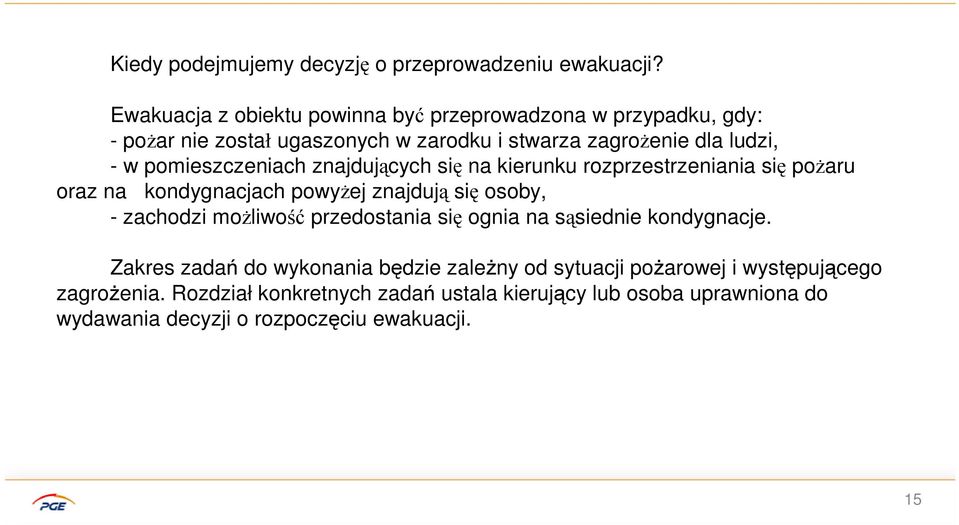 pomieszczeniach znajdujących się na kierunku rozprzestrzeniania się pożaru oraz na kondygnacjach powyżej znajdują się osoby, - zachodzi możliwość