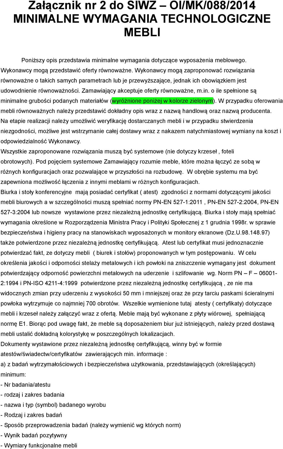 Wykonawcy mogą zaproponować rozwiązania równoważne o takich samych parametrach lub je przewyższające, jednak ich obowiązkiem jest udowodnienie równoważności.