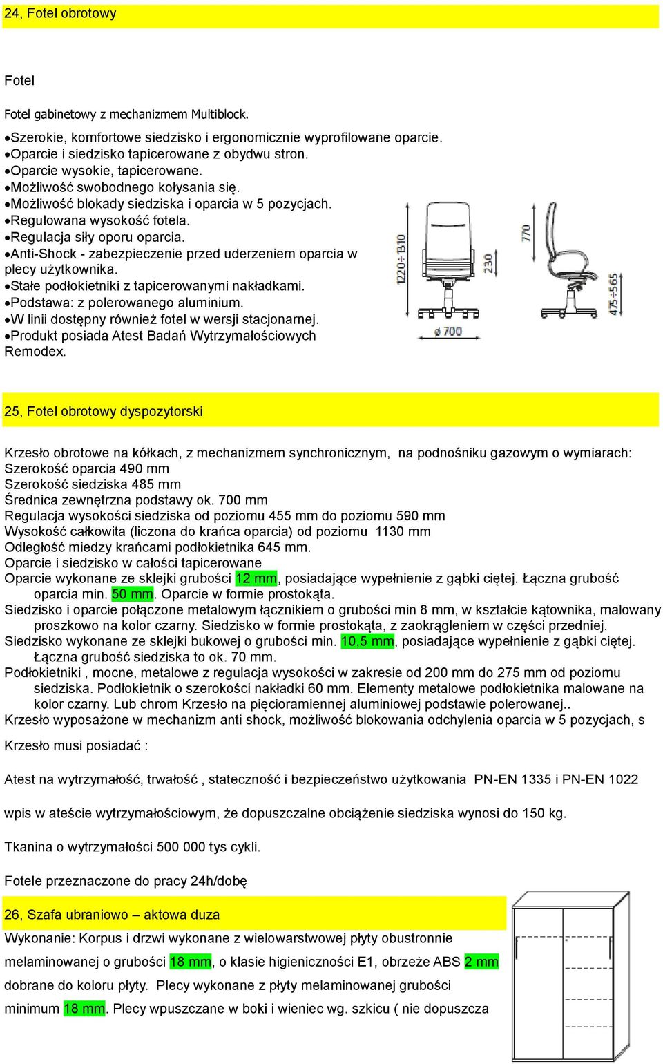 Anti-Shock - zabezpieczenie przed uderzeniem oparcia w plecy użytkownika. Stałe podłokietniki z tapicerowanymi nakładkami. Podstawa: z polerowanego aluminium.